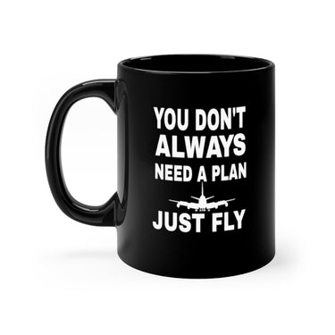 YOU DONT ALWAYS NEED A PLAN JUST FLY DESIGNED- MUG Printify